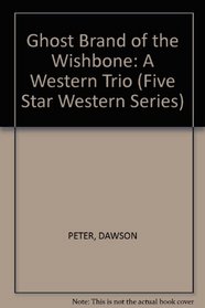 Ghost Brand of the Wishbones: A Western Trio (Five Star Western)