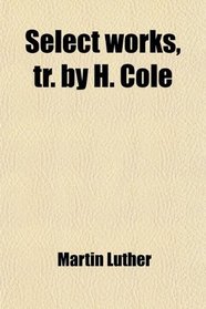 Select works, tr. by H. Cole