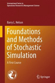 Foundations and Methods of Stochastic Simulation: A First Course (International Series in Operations Research & Management Science)