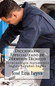 Diccionario Especializado de Trminos Tcnicos: Terminologa Automotriz Ingls-Espaol-Ingls (Spanish Edition)