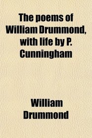 The poems of William Drummond, with life by P. Cunningham