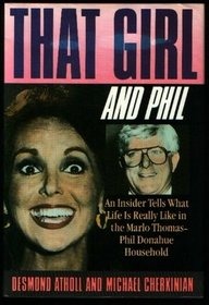 That Girl and Phil: An Insider Tells What Life Is Really Like in the Marlo Thomas/Phil Donahue Household
