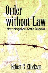 Order without Law : How Neighbors Settle Disputes