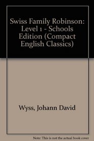 Swiss Family Robinson: Level 1 - Schools Edition (Compact English Classics)