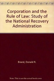 Corporatism and the Rule of Law: A Study of the National Recovery Administration