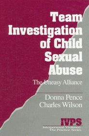 Team Investigation of Child Sexual Abuse : The Uneasy Alliance (Interpersonal Violence: The Practice Series)