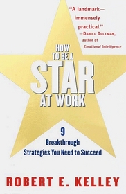 How to Be a Star at Work : 9 Breakthrough Strategies You Need to Succeed