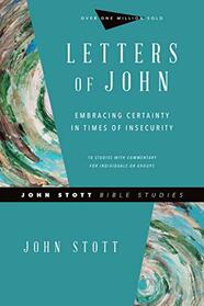 Letters of John: Embracing Certainty in Times of Insecurity (John Stott Bible Studies)