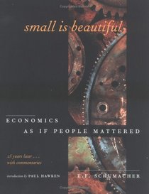 Small Is Beautiful: Economics As If People Mattered : 25 Years Later...With Commentaries