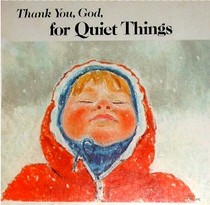 Thank you, God, for quiet things