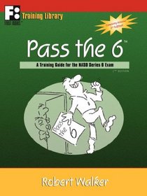 Pass the 6: A Training Guide for the NASD Series 6 Exam (First Books Training Library)