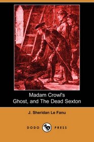 Madam Crowl's Ghost, and The Dead Sexton (Dodo Press)