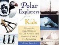 Polar Explorers for Kids: Historic Expeditions to the Arctic and Antarctica With 21 Activities