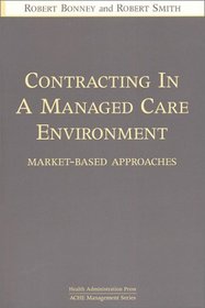 Contracting in a Managed Care Environment: Market-Based Approaches (Ache Management Series,)