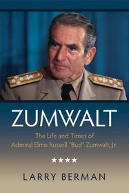 Zumwalt: The Life and Times of Admiral Elmo Russell 