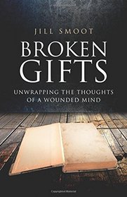 Broken Gifts: Unwrapping The Thoughts Of A Wounded Mind