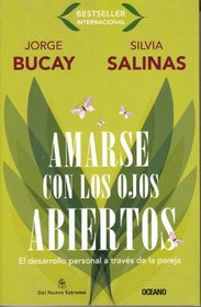 Amarse con los ojos abiertos: El desarrollo personal a travs de la pareja (Biblioteca jorge bucay) (Spanish Edition)