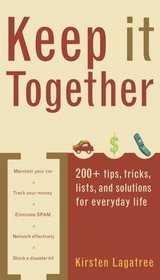 Keep It Together: 200+ tips, tricks, lists, and solutions for everyday life