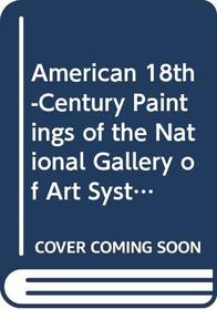 American 18th-Century Paintings of the National Gallery of Art Systematic Catalogue (The Collections of the National Gallery of Art Systematic Catalog)