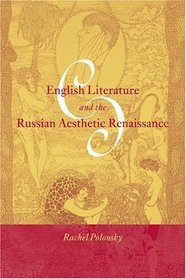 English Literature and the Russian Aesthetic Renaissance (Cambridge Studies in Russian Literature)