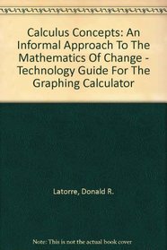 Calculus Concepts: An Informal Approach To The Mathematics Of Change - Technology Guide For The Graphing Calculator