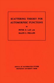 Scattering Theory for Automorphic Functions (Annals of Mathematics Studies ; No. 87)