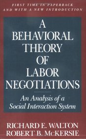 A Behavioral Theory of Labor Negotiations: An Analysis of a Social Interaction System (ILR Press Books)