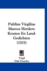 Publius Virgilius Maroos Herders-Kouten En Land-Gedichten (1703) (Mandarin Chinese Edition)