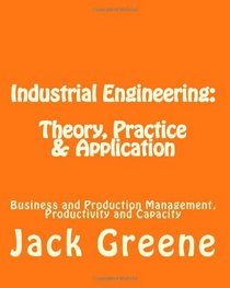 Industrial Engineering: Theory, Practice & Application: Business and Production Management, Productivity and Capacity