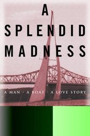 A Splendid Madness: A Man, a Boat, a Love Story