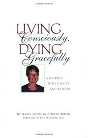 Living Consciously, Dying Gracefully - A Journey with Cancer and Beyond