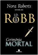 Cerimonia Mortal (Mortal ceremony) (Ceremony In Death (In Death, Bk 5)(Portuguese Edition)