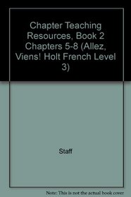 Chapter Teaching Resources, Book 2 Chapters 5-8 (Allez, Viens! Holt French Level 3)