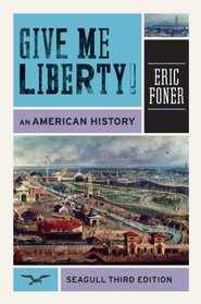 Give Me Liberty!: An American History (Third Seagull Edition)  (Vol. One-Volume)