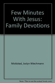 Few Minutes With Jesus: Family Devotions
