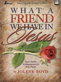 What a Friend We Have in Jesus: Easy Hymn Arrangements for Solo Piano (Lillenas Publications)