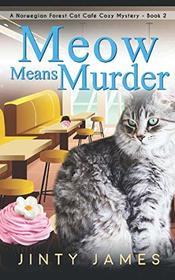 Meow Means Murder (Norwegian Forest Cat Cafe, Bk 2)