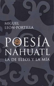 Poesia Nahuatl/ Nahuatl Poetry (Spanish Edition)