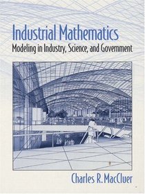 Industrial Mathematics: Modeling in Industry, Science and Government
