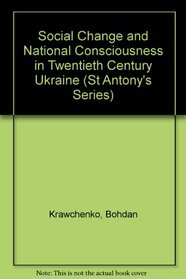 Social Change and National Consciousness in Twentieth Century Ukraine (St Antony's Series)