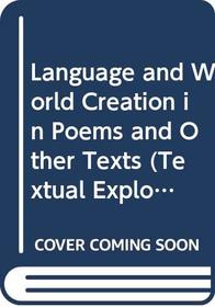 Language and World Creation In Poems and Other Texts