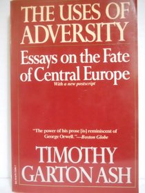 Uses of Adversity : Essays on the Fate of Central Europe