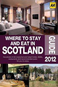 Where to Stay and Eat in Scotland 2012 (Aa Lifestyles Guide)