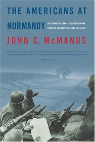 The Americans at Normandy : The Summer of 1944--The American War from the Normandy Beaches to Falaise