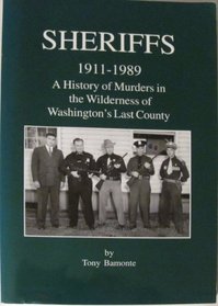 Sheriffs 1911-1989: a History of Murders in the Wilderness of Washington's Last County