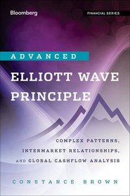 Advanced Elliott Wave Analysis: Complex Patterns, Intermarket Relationships, and Global Cash Flow Analysis (Bloomberg Financial)