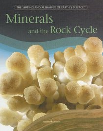 Minerals And The Rock Cycle (The Shaping and Reshaping of Earths Surface)