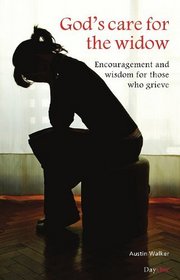 God's Care for the Widow: Encouragement and Wisdom for Those Who Grieve