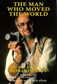 The Man Who Moved the World: The Life & Work of Mohamed Amin (Spectrum Guides)