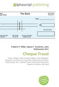Cheque Fraud: Crime, Cheque, Float (money supply), Frank Abagnale, Magnetic ink character recognition, Federal Reserve Bank, Check kiting, Non- sufficient ... Restitution Program, Advance- fee fraud
